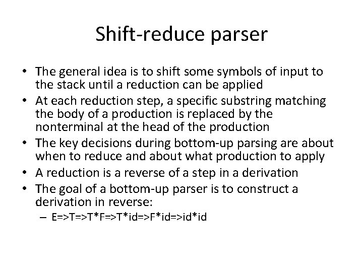 Shift-reduce parser • The general idea is to shift some symbols of input to