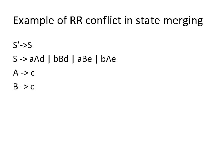 Example of RR conflict in state merging S’->S S -> a. Ad | b.