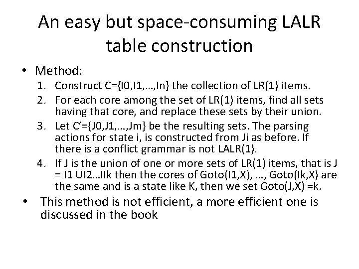 An easy but space-consuming LALR table construction • Method: 1. Construct C={I 0, I