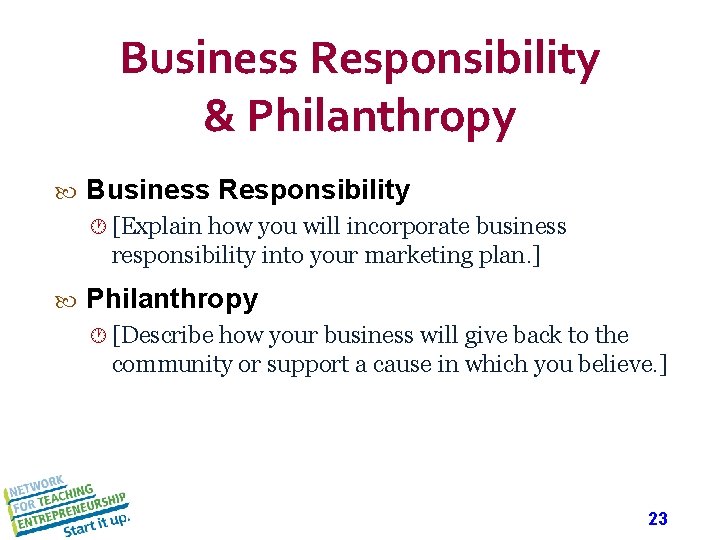 Business Responsibility & Philanthropy Business Responsibility [Explain how you will incorporate business responsibility into