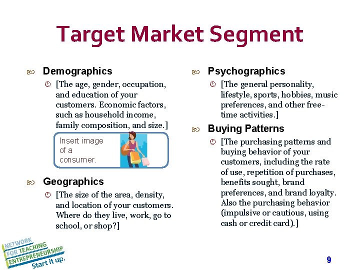 Target Market Segment Demographics [The age, gender, occupation, and education of your customers. Economic