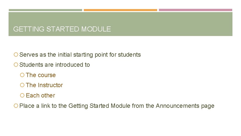 GETTING STARTED MODULE Serves as the initial starting point for students Students are introduced