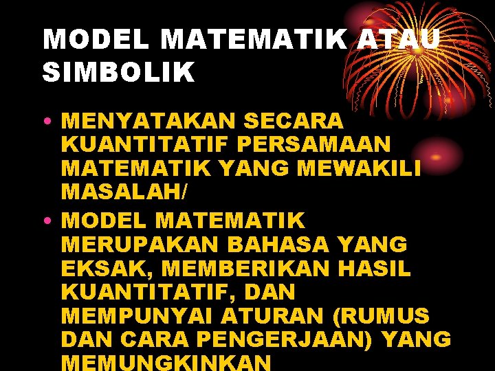 MODEL MATEMATIK ATAU SIMBOLIK • MENYATAKAN SECARA KUANTITATIF PERSAMAAN MATEMATIK YANG MEWAKILI MASALAH/ •