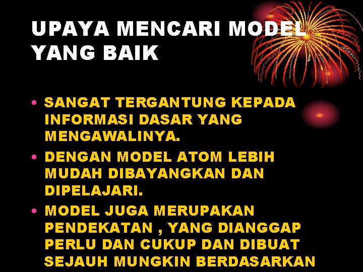 UPAYA MENCARI MODEL YANG BAIK • SANGAT TERGANTUNG KEPADA INFORMASI DASAR YANG MENGAWALINYA. •