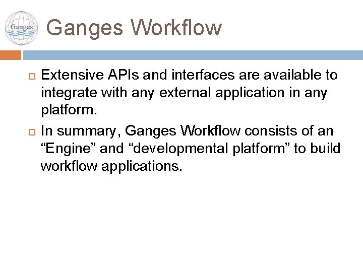 Ganges Workflow Extensive APIs and interfaces are available to integrate with any external application