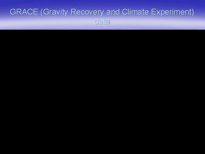 GRACE (Gravity Recovery and Climate Experiment) data 