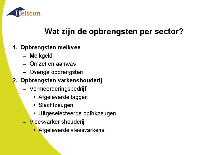 Wat zijn de opbrengsten per sector? 1. Opbrengsten melkvee – Melkgeld – Omzet en