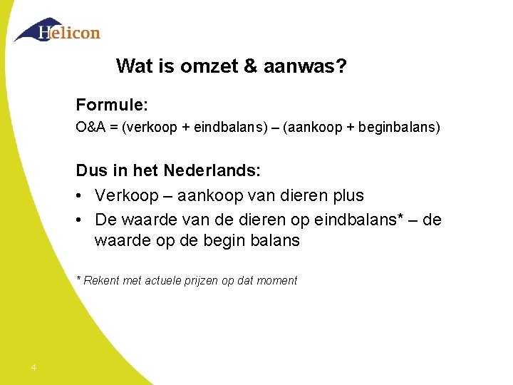 Wat is omzet & aanwas? Formule: O&A = (verkoop + eindbalans) – (aankoop +