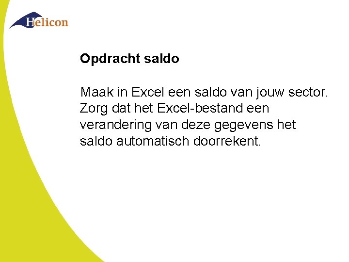 Opdracht saldo Maak in Excel een saldo van jouw sector. Zorg dat het Excel-bestand