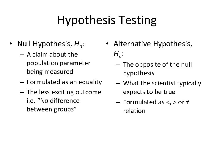 Hypothesis Testing • Null Hypothesis, H 0: – A claim about the population parameter