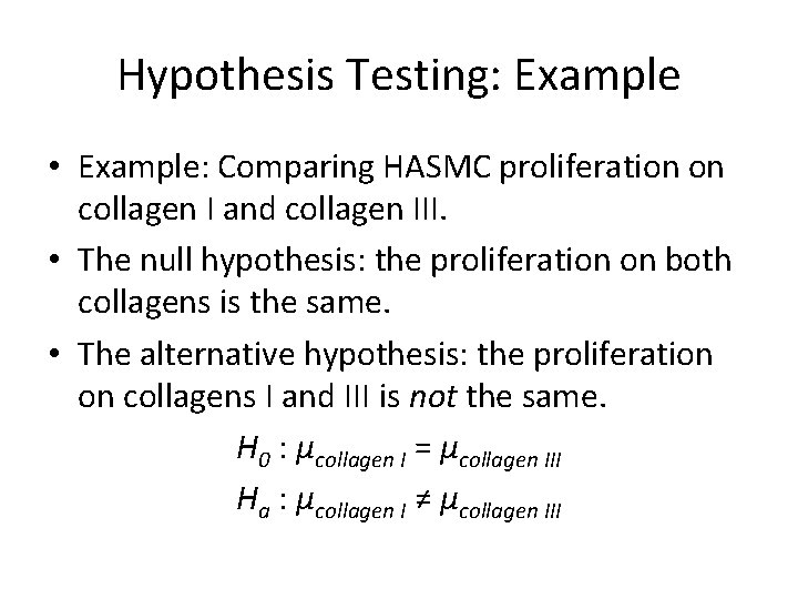 Hypothesis Testing: Example • Example: Comparing HASMC proliferation on collagen I and collagen III.