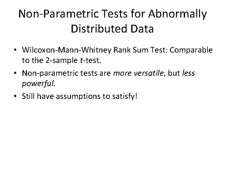 Non-Parametric Tests for Abnormally Distributed Data • Wilcoxon-Mann-Whitney Rank Sum Test: Comparable to the