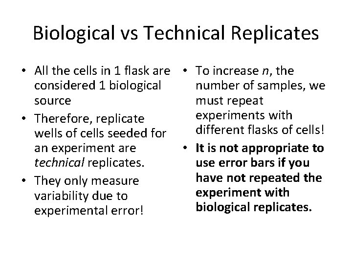 Biological vs Technical Replicates • All the cells in 1 flask are • To