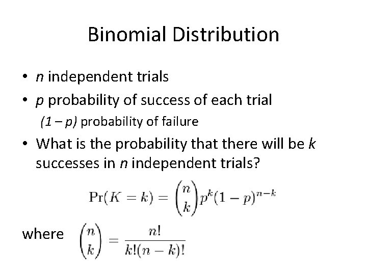 Binomial Distribution • n independent trials • p probability of success of each trial