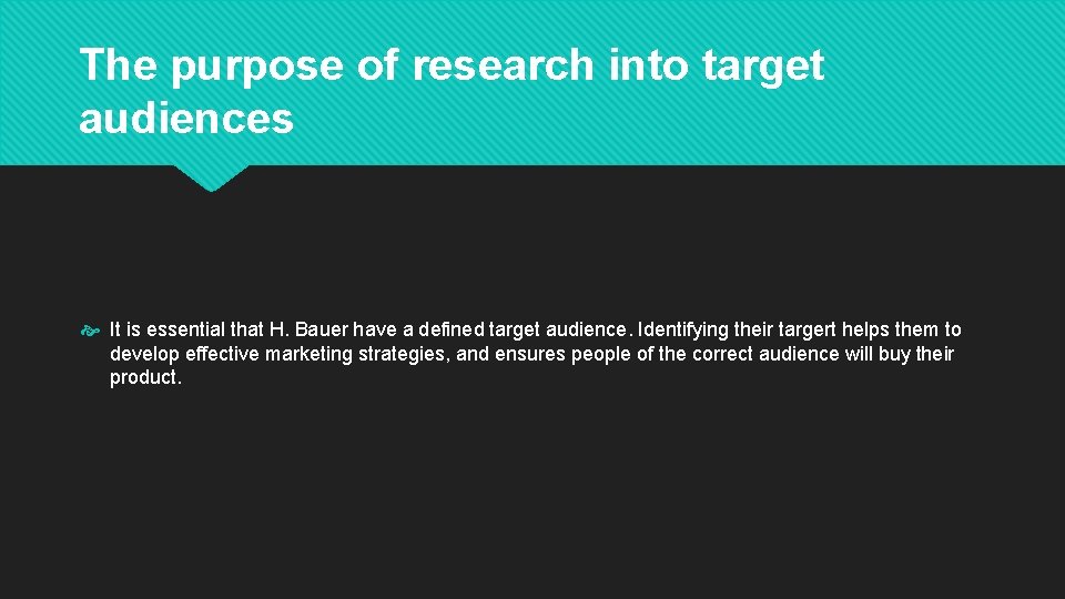 The purpose of research into target audiences It is essential that H. Bauer have The purpose of research into target audiences It is essential that H. Bauer have