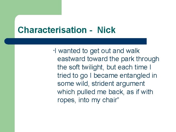 Characterisation - Nick “I wanted to get out and walk eastward toward the park