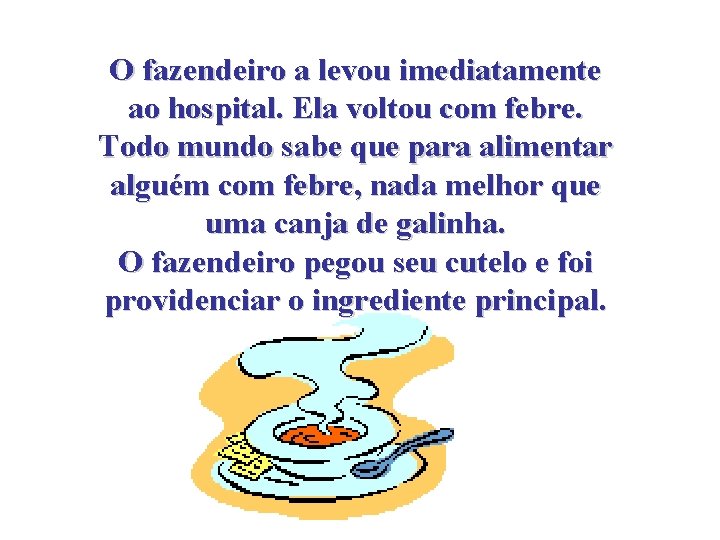 O fazendeiro a levou imediatamente ao hospital. Ela voltou com febre. Todo mundo sabe