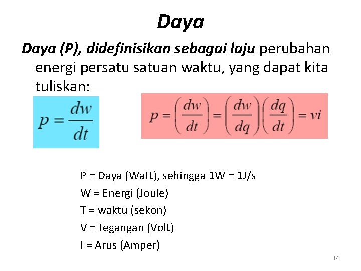 Daya (P), didefinisikan sebagai laju perubahan energi persatuan waktu, yang dapat kita tuliskan: P