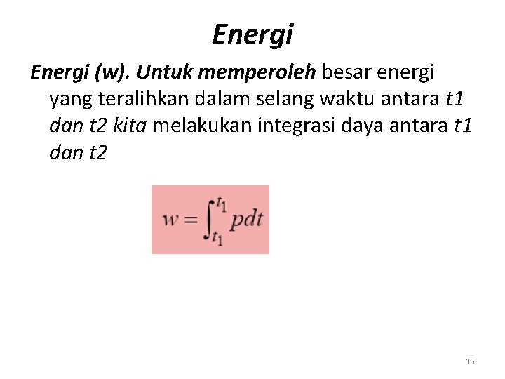 Energi (w). Untuk memperoleh besar energi yang teralihkan dalam selang waktu antara t 1
