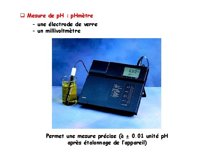 q Mesure de p. H : p. Hmètre - une électrode de verre -