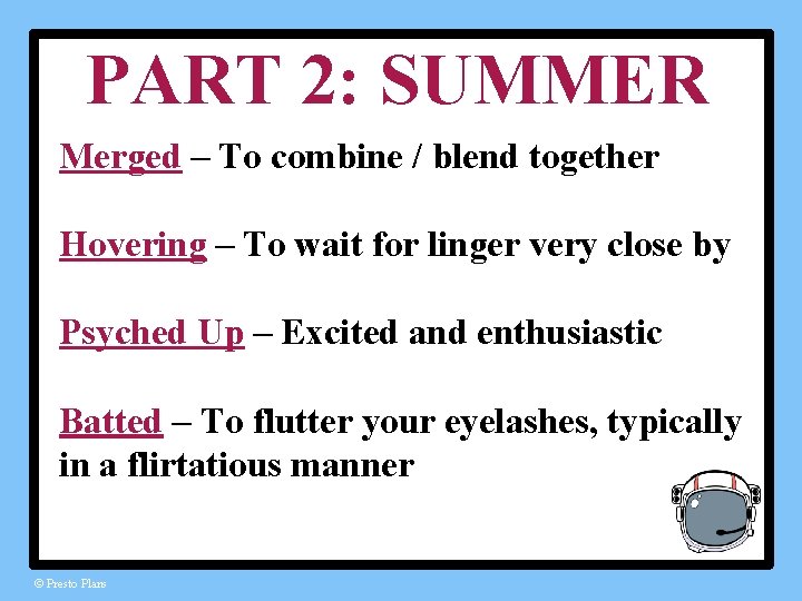 PART 2: SUMMER Merged – To combine / blend together Hovering – To wait