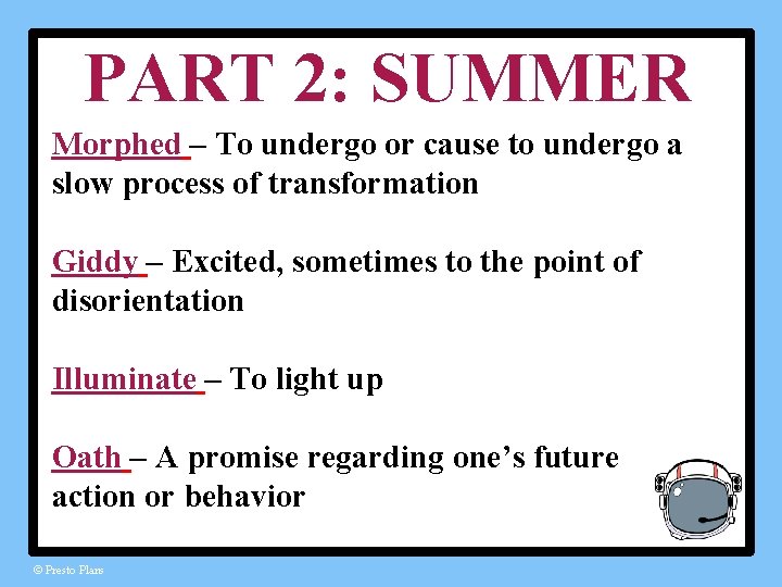 PART 2: SUMMER Morphed – To undergo or cause to undergo a slow process