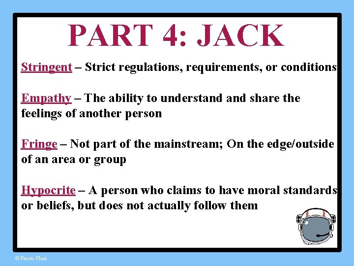 PART 4: JACK Stringent – Strict regulations, requirements, or conditions Empathy – The ability