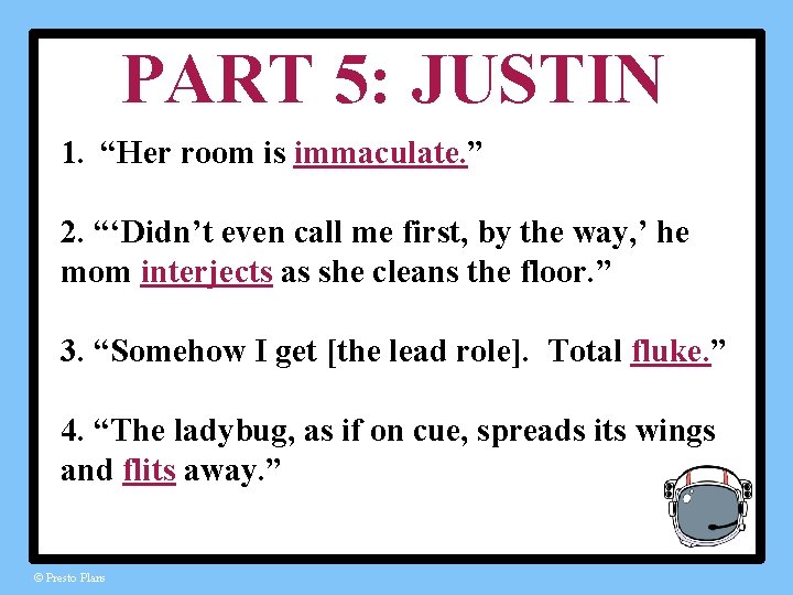 PART 5: JUSTIN 1. “Her room is immaculate. ” 2. “‘Didn’t even call me