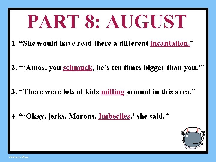 PART 8: AUGUST 1. “She would have read there a different incantation. ” 2.