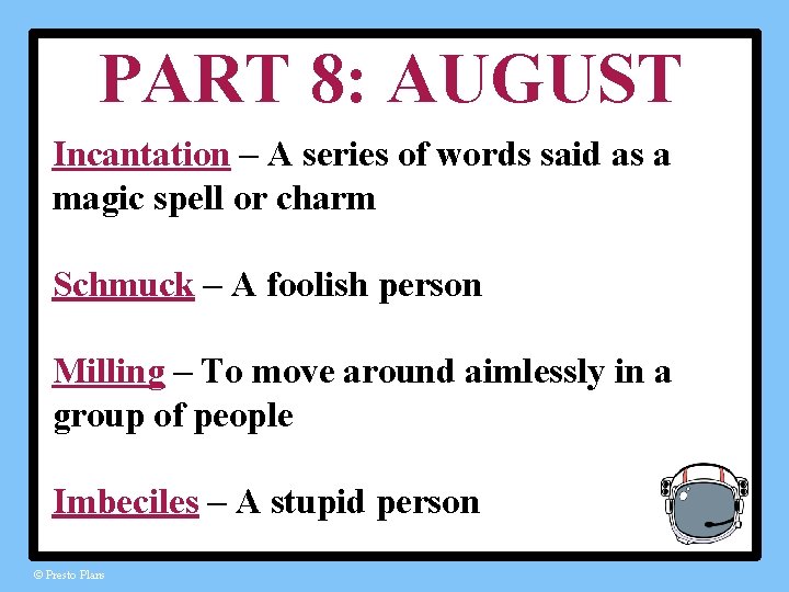 PART 8: AUGUST Incantation – A series of words said as a magic spell