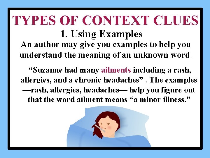 TYPES OF CONTEXT CLUES 1. Using Examples An author may give you examples to