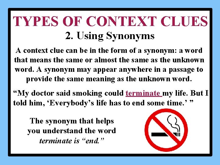 TYPES OF CONTEXT CLUES 2. Using Synonyms A context clue can be in the