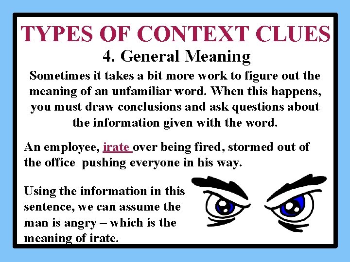 TYPES OF CONTEXT CLUES 4. General Meaning Sometimes it takes a bit more work