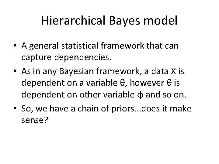 Hierarchical Bayes model • A general statistical framework that can capture dependencies. • As