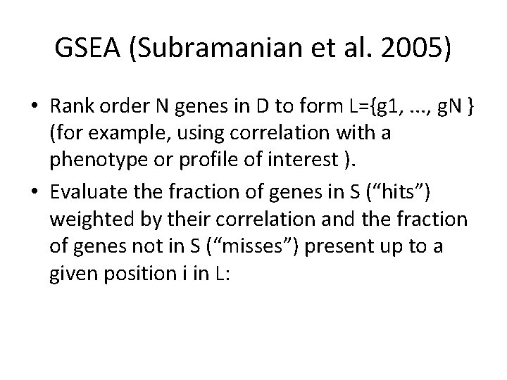 GSEA (Subramanian et al. 2005) • Rank order N genes in D to form