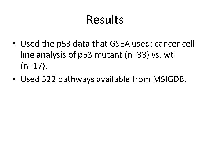Results • Used the p 53 data that GSEA used: cancer cell line analysis