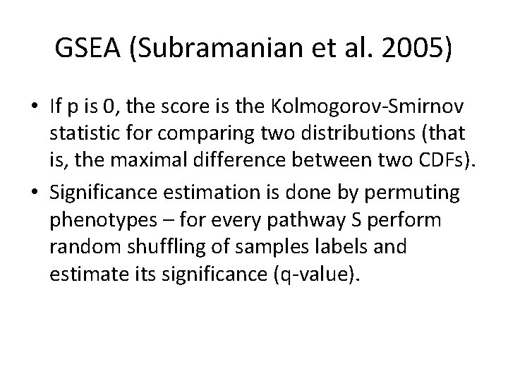 GSEA (Subramanian et al. 2005) • If p is 0, the score is the