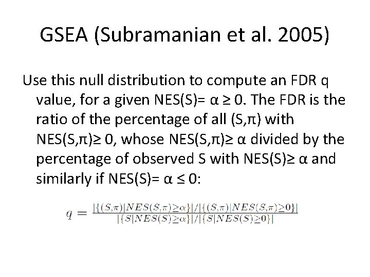 GSEA (Subramanian et al. 2005) Use this null distribution to compute an FDR q