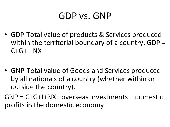 GDP vs. GNP • GDP-Total value of products & Services produced within the territorial