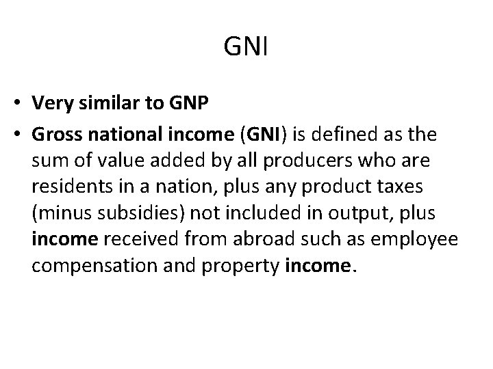 GNI • Very similar to GNP • Gross national income (GNI) is defined as