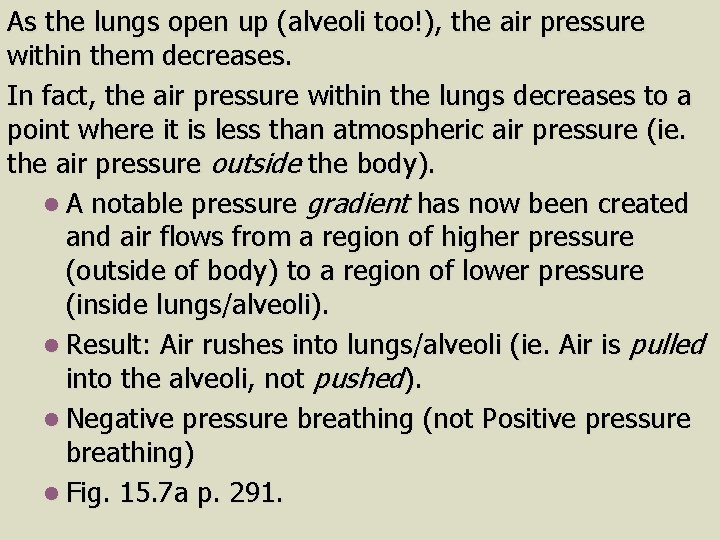 As the lungs open up (alveoli too!), the air pressure within them decreases. In