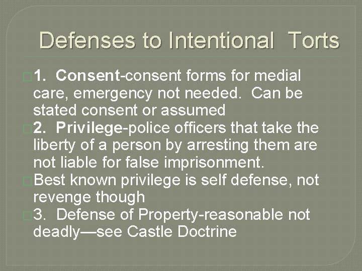 Defenses to Intentional Torts � 1. Consent-consent forms for medial care, emergency not needed.