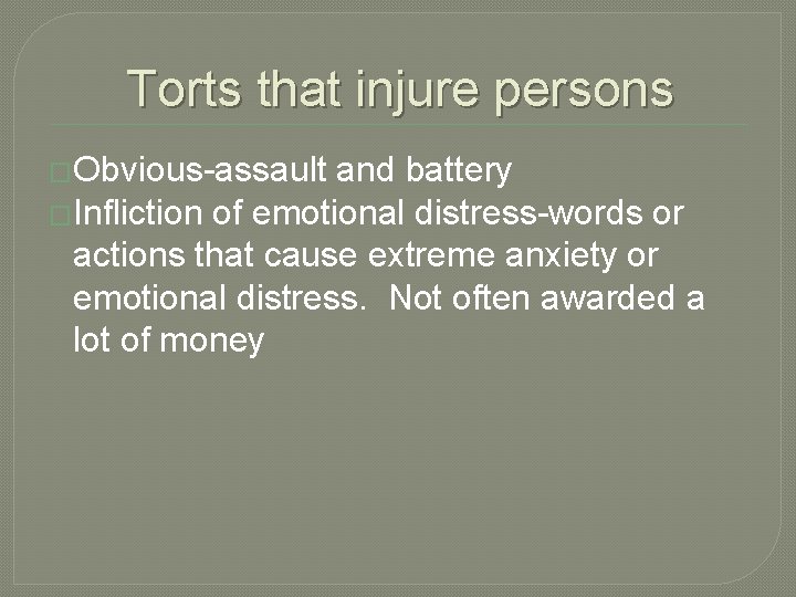 Torts that injure persons �Obvious-assault and battery �Infliction of emotional distress-words or actions that