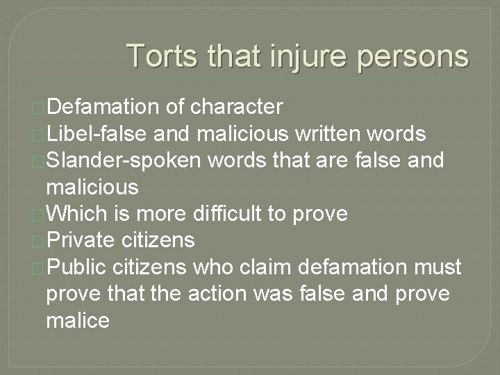 Torts that injure persons �Defamation of character �Libel-false and malicious written words �Slander-spoken words