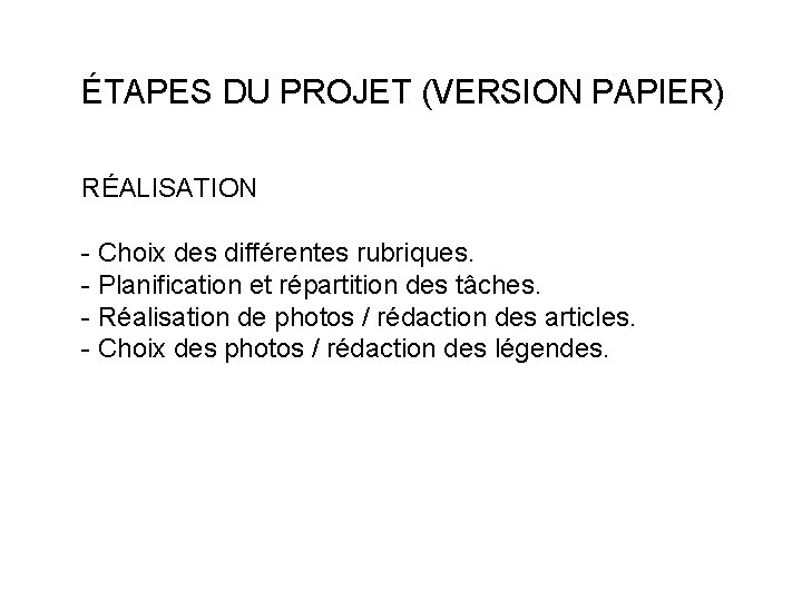 ÉTAPES DU PROJET (VERSION PAPIER) RÉALISATION - Choix des différentes rubriques. - Planification et