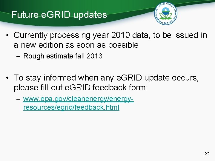 Future e. GRID updates • Currently processing year 2010 data, to be issued in
