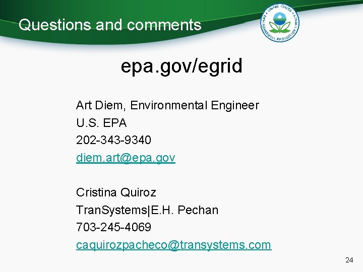 Questions and comments epa. gov/egrid Art Diem, Environmental Engineer U. S. EPA 202 -343