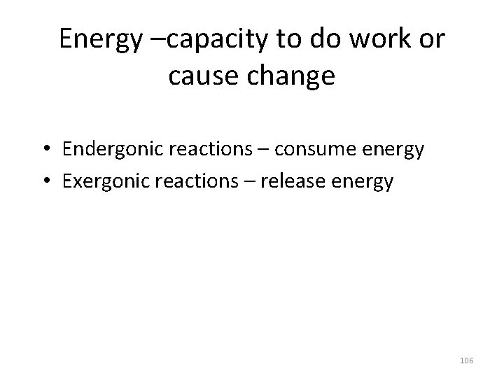 Energy –capacity to do work or cause change • Endergonic reactions – consume energy