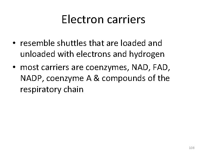 Electron carriers • resemble shuttles that are loaded and unloaded with electrons and hydrogen