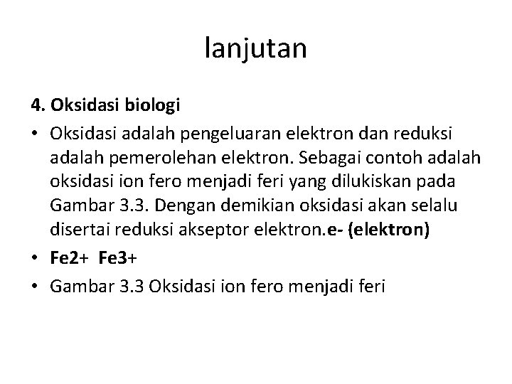 lanjutan 4. Oksidasi biologi • Oksidasi adalah pengeluaran elektron dan reduksi adalah pemerolehan elektron.